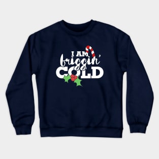 I'm friggin cold Crewneck Sweatshirt